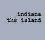 indiana the island